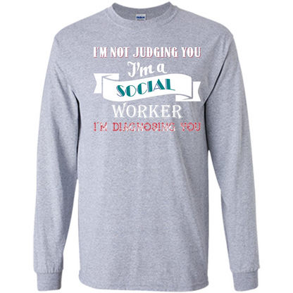 Social Worker T-shirt IŠ—Èm Not Judging You IŠ—Èm A Social Worker IŠ—Èm Diagnosing You Sport Grey