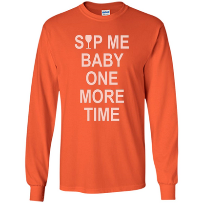 Wine Lover T-shirt Sip Me Baby One More Time T-shirt Orange