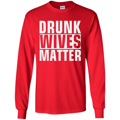 Drunk Wives Matter T-shirt