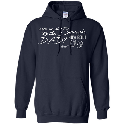 Fathers Day T-shirt Cash Me At The Beach How Bout Dad Navy