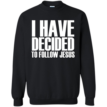 Faith Quote T-shirt I Have Decided To Follow Jesus Black