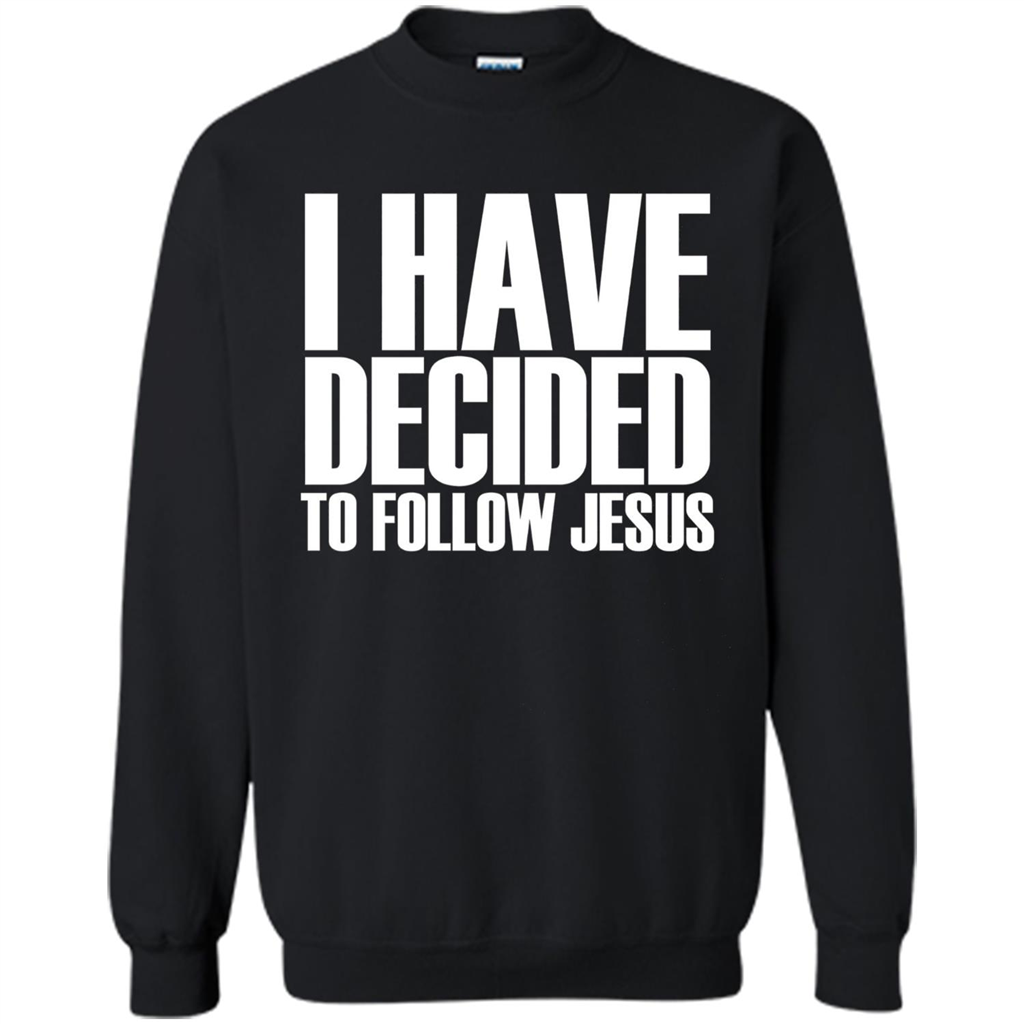 Faith Quote T-shirt I Have Decided To Follow Jesus