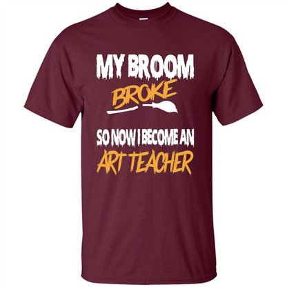 Funny Halloween Art Teacher T-shirt Broom Broke Maroon