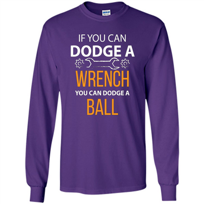 If You Can Dodge A Wrench You Can Dodge A Ball T-shirt Purple