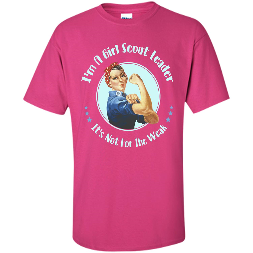 I'm A Girl Scout Leader It's Not For The Weak T-shirt Heliconia