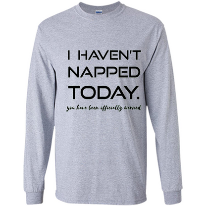 I Haven't Napped Today T-shirt Sport Grey
