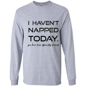 I Haven't Napped Today T-shirt