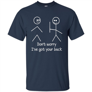 Don't Worry I've Got Your Back T-shirt