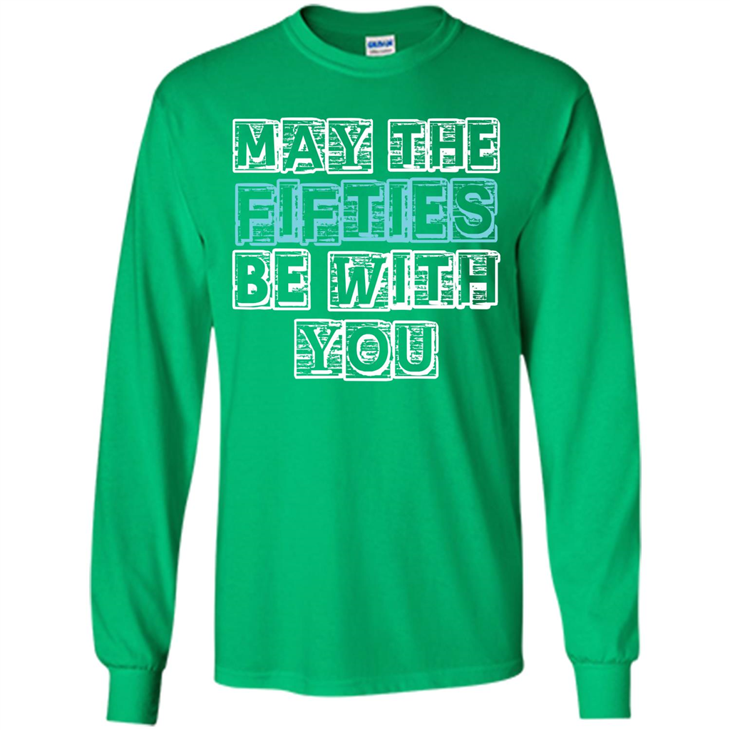 Birthday Gift T-shirt May The Fifties Be With You T-shirt Irish Green