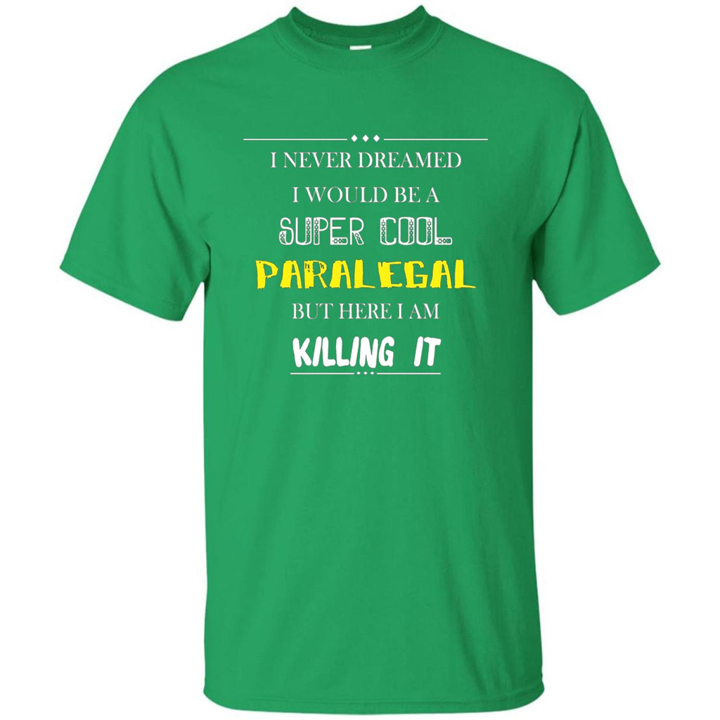 Paralegal - I Never Dreamed I Would Be A Super Cool T-shirt Irish Green