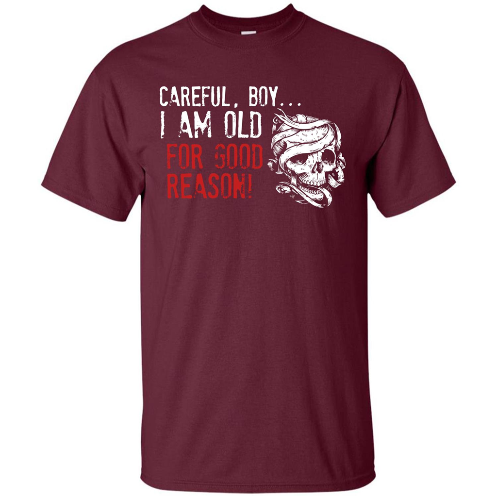 Military T-shirt Careful Boy I Am Old For Good Reason Maroon