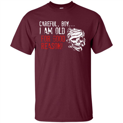 Military T-shirt Careful Boy I Am Old For Good Reason Maroon