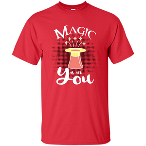 Magic Is In You T-shirt