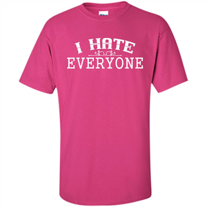 Funny T-shirt I Hate Everyone