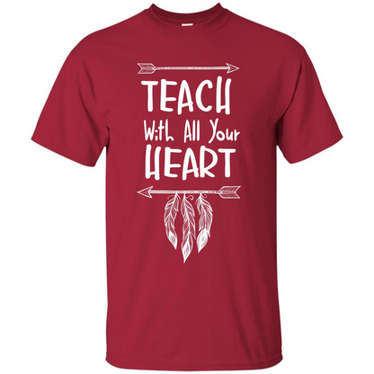 Teacher T-shirt Teach With All Your Heart T-shirt Cardinal