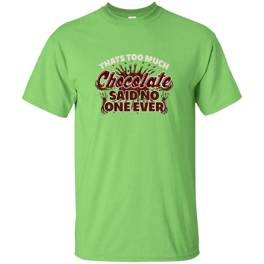 Thats Too Much Chocolate Said No One Ever T-shirt Lime
