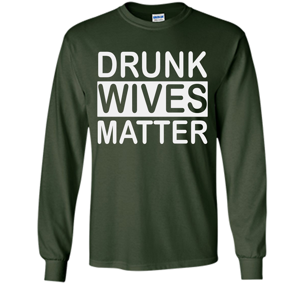 Wife T-shirt Drunk Wives Matter T-shirt Forest Green