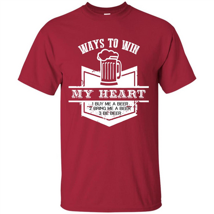 Beer T-shirt Ways To Win My Heart Cardinal