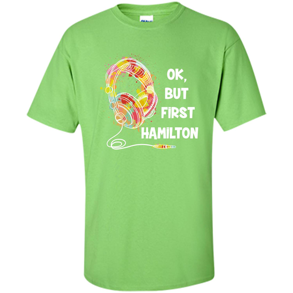Music Lover T-shirt Ok But First Hamilton Lime