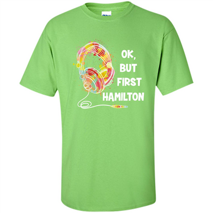 Music Lover T-shirt Ok But First Hamilton Lime
