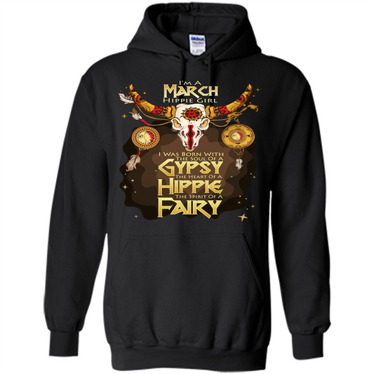 March Hippie Girl T-shirt Was Born With The Soul Of A Gypsy The Heart Of A Hippie The Spirit Of A Fairy Black