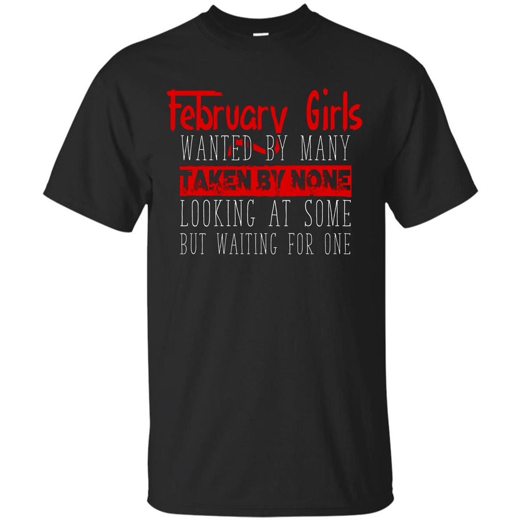 February  Girls Wanted By Many Taken By None Looking At Some T-shirt