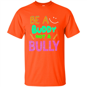 Be A Buddy Not A Bully T-shirt