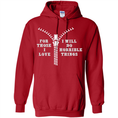 For Those I Love I Will Do Horrible Things T-shirt Red