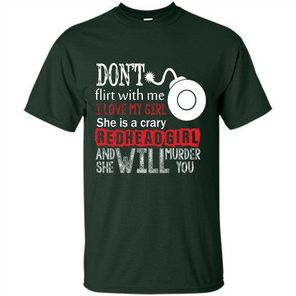 Redhead Girl T-shirt Don't Flirt With Me I Love My Girl She Is A Crazy Redhead Girl Forest Green