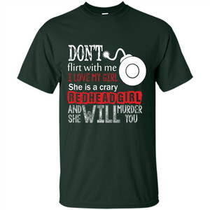 Redhead Girl T-shirt Don't Flirt With Me I Love My Girl She Is A Crazy Redhead Girl