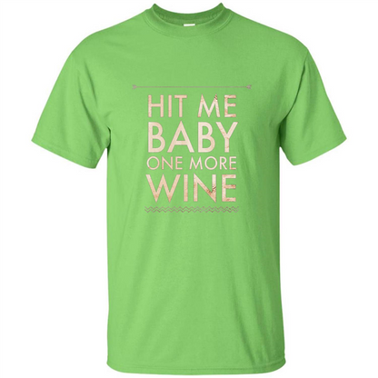 Wine T-shirt Hit Me Baby One More Wine T-shirt Lime