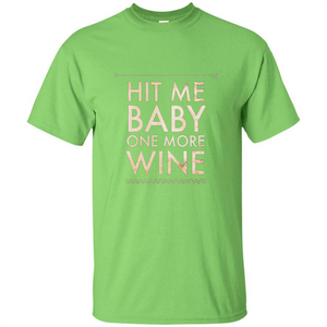 Wine T-shirt Hit Me Baby One More Wine T-shirt