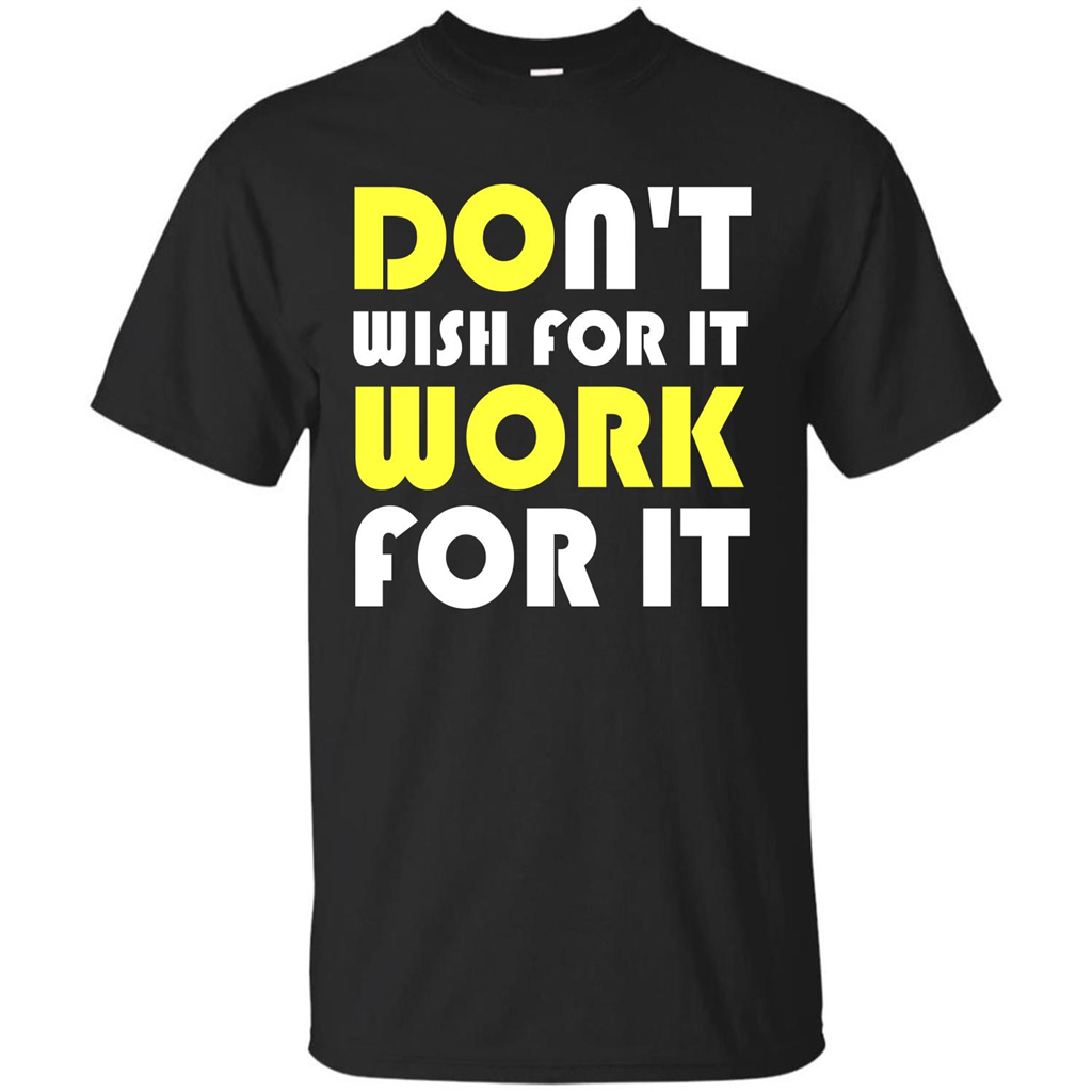 Motivation T-shirt Don't Wish For It Work For It T-shirt Black