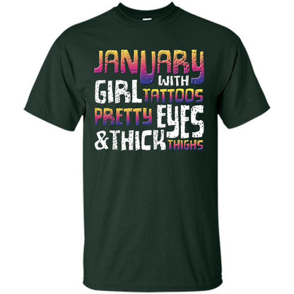 January Girl T-shirt With Tattoos Pretty Eyes and Thick Thighs Forest Green