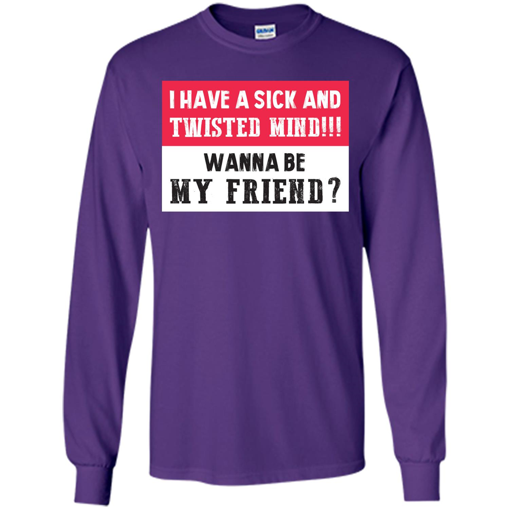 I Have A Sick And Twisted Mind Wanna Be My Friend T-shirt Purple