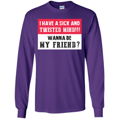 I Have A Sick And Twisted Mind Wanna Be My Friend T-shirt Purple