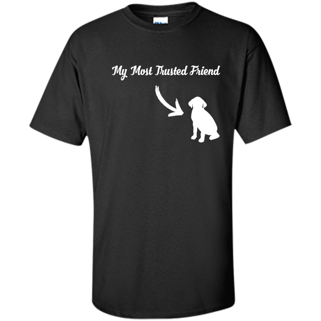 Love Dog T-shirt My Most Trusted Friend Is A Dog