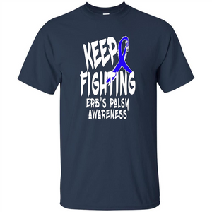 Keep Fighting ERBS Palsy Support and Awareness T-shirt