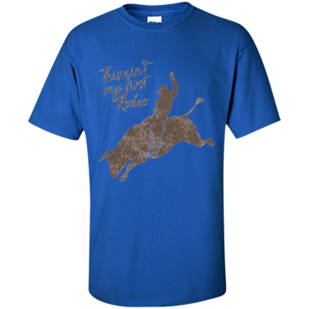 Bull Riders and Calf Ropers - This Ain't My First Redeo T-shirt Royal