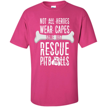 Pitbulls. Not All Heroes Wear Capes Some Just Rescue Pitbulls T-shirt Heliconia