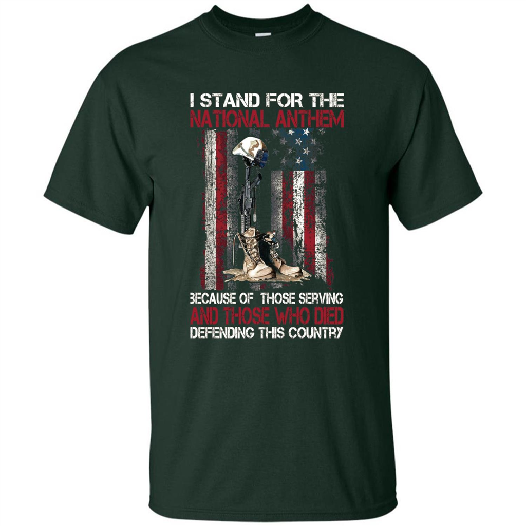 Military T-shirt I Stand For The National Anthem Because Of Those Serving Forest Green