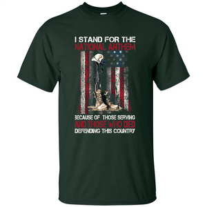 Military T-shirt I Stand For The National Anthem Because Of Those Serving