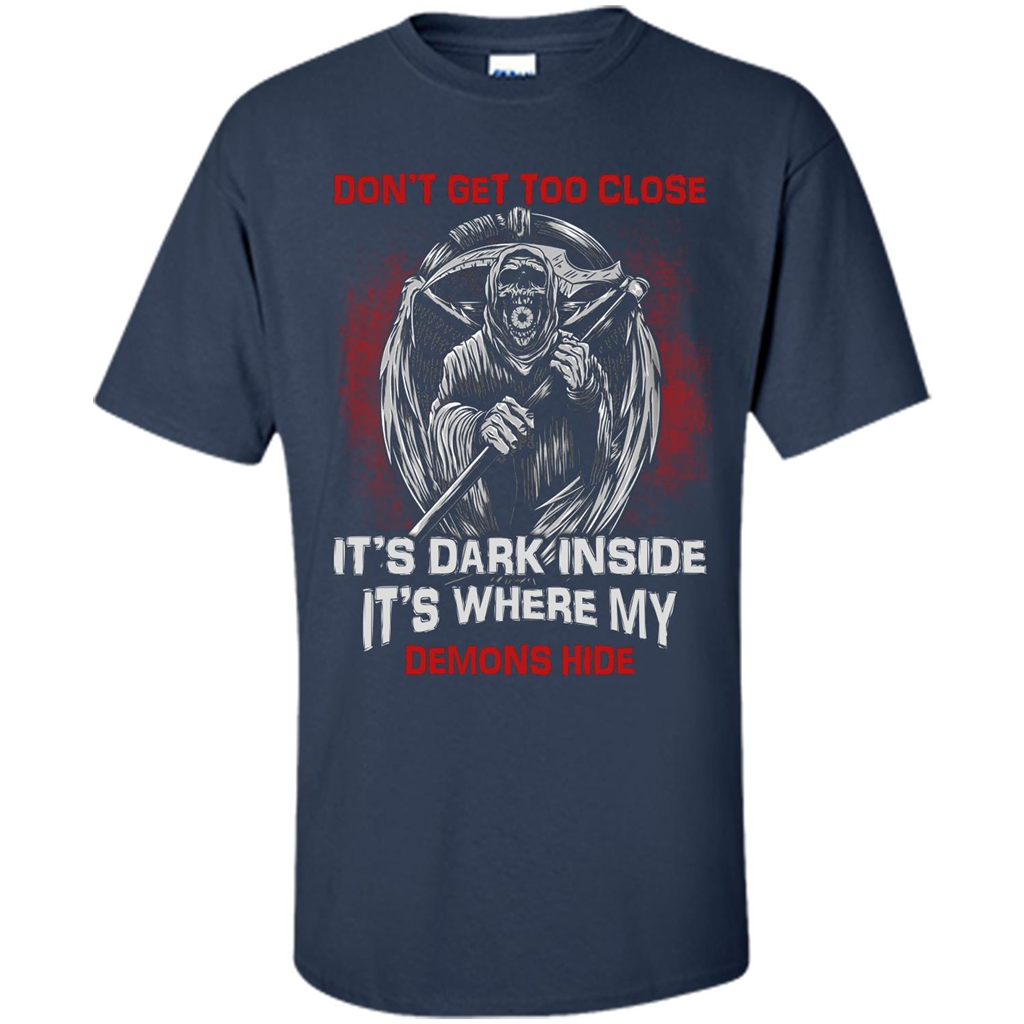 Don't Get Too Close It's Dark Inside It's Where My Demons Hide T-shirt Navy