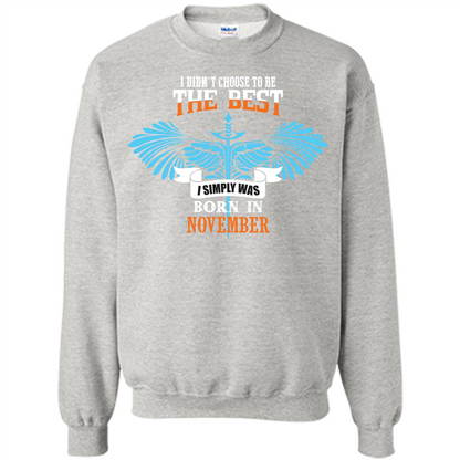 November. I Didnäó»t Choose To Be The Best I Simply Was Born In November T-shirt Ash