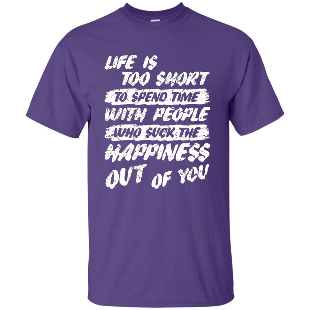 Life Is Too Short To Spend Time People Suck The Happiness T-shirt Purple