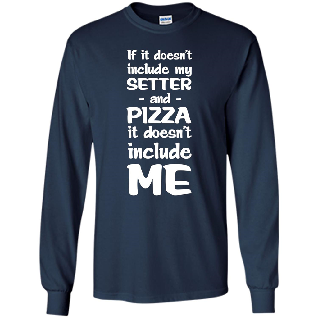 Setter And Pizza Funny Dog T-shirt It Dont Include Me Navy