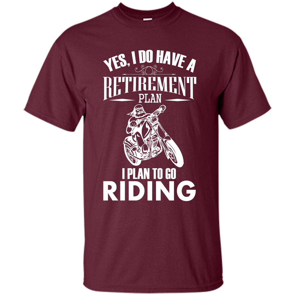 Rider T-shirt Yes, I Do Have A Retirement Plan I Plan To Go Riding Maroon
