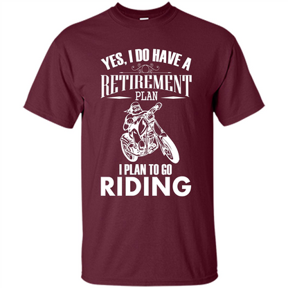 Rider T-shirt Yes, I Do Have A Retirement Plan I Plan To Go Riding Maroon