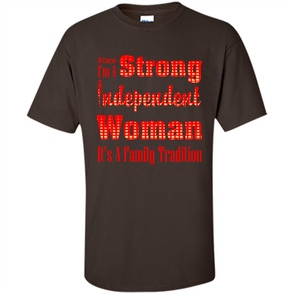 Womans T-shirt I'm A Strong Independent Woman It's A Family Tradition