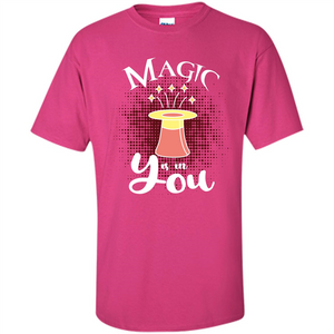 Magic Is In You T-shirt